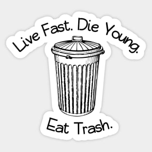 Live Fast. Die Young. Eat Trash. Sticker